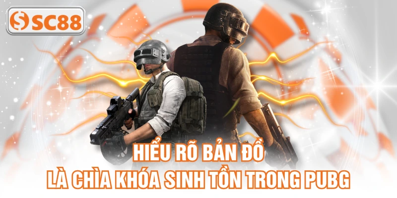 Hiểu rõ bản đồ là chìa khóa sinh tồn trong PUBG