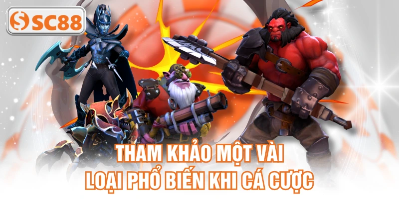 Tham khảo một vài loại phổ biến khi cá cược