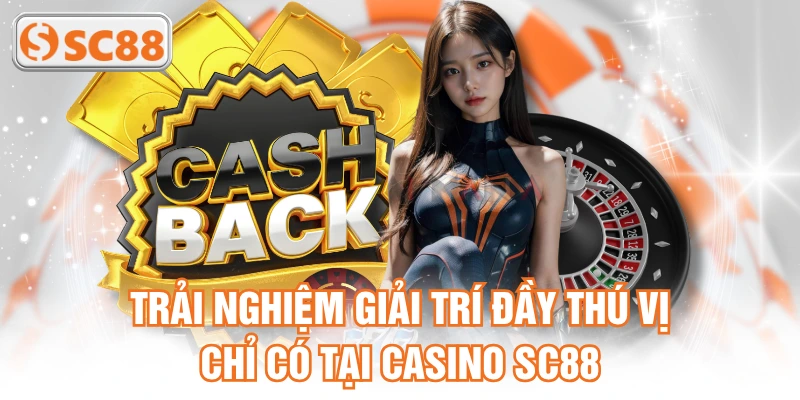 Trải nghiệm giải trí đầy thú vị chỉ có tại Casino SC88